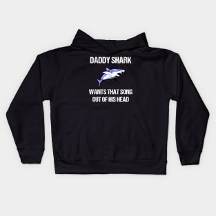 Daddy Shark Wants That Song Out Of His Head Kids Hoodie